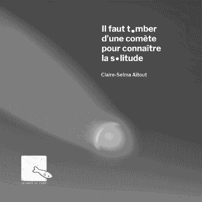 Il faut tomber d’une comète pour connaître la solitude
